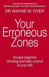 Cover image for Your Erroneous Zones: Escape negative thinking and take control of your life