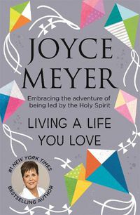 Cover image for Living A Life You Love: Embracing the adventure of being led by the Holy Spirit