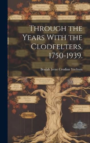 Cover image for Through the Years With the Clodfelters, 1750-1939.