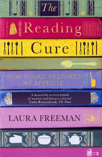 Cover image for The Reading Cure: How Books Restored My Appetite