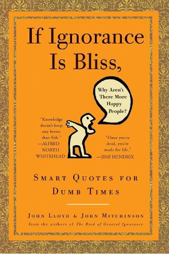 Cover image for If Ignorance Is Bliss, Why Aren't There More Happy People?: Smart Quotes for Dumb Times