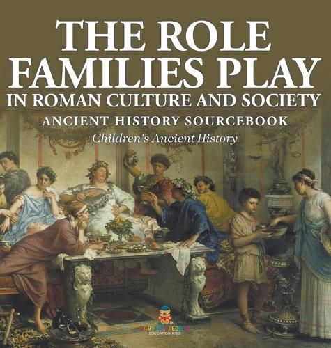 The Role Families Play in Roman Culture and Society - Ancient History Sourcebook Children's Ancient History