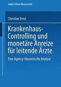 Cover image for Krankenhaus-Controlling Und Monetare Anreize Fur Leitende AErzte: Eine Agency-Theoretische Analyse