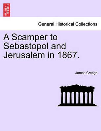 Cover image for A Scamper to Sebastopol and Jerusalem in 1867.