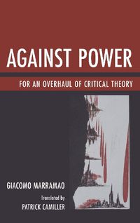 Cover image for Against Power: For an Overhaul of Critical Theory