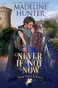 Cover image for Never If Not Now: A Midsummer Knights Romance