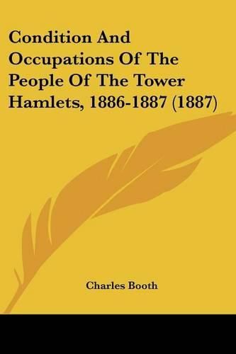 Condition and Occupations of the People of the Tower Hamlets, 1886-1887 (1887)