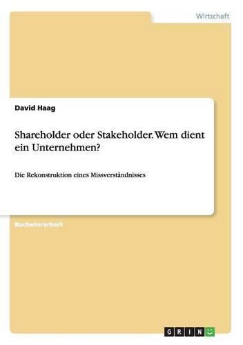 Cover image for Shareholder oder Stakeholder. Wem dient ein Unternehmen?: Die Rekonstruktion eines Missverstandnisses