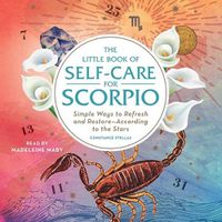 Cover image for The Little Book of Self-Care for Scorpio: Simple Ways to Refresh and Restore--According to the Stars