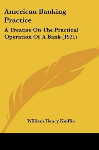 Cover image for American Banking Practice: A Treatise on the Practical Operation of a Bank (1921)