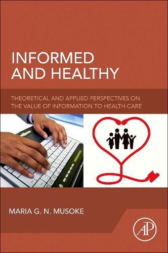 Cover image for Informed and Healthy: Theoretical and Applied Perspectives on the Value of Information to Health Care