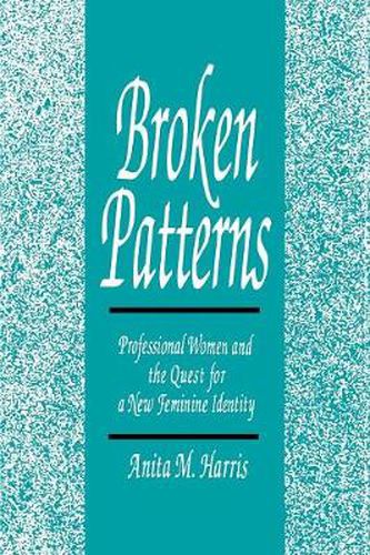 Cover image for Broken Patterns: Professional Women and the Quest for a New Feminine Identity