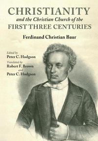 Cover image for Christianity and the Christian Church of the First Three Centuries