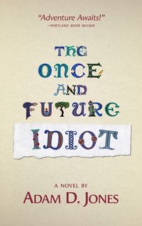 Cover image for The Once and Future Idiot