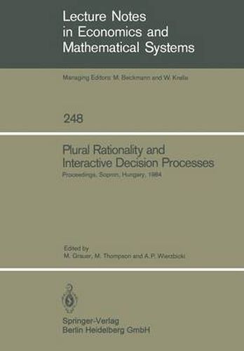 Plural Rationality and Interactive Decision Processes: Proceedings of an IIASA (International Institute for Applied Systems Analysis) Summer Study on Plural Rationality and Interactive Decision Processes Held at Sopron, Hungary, August 16-26, 1984