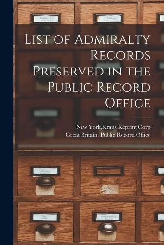 Cover image for List of Admiralty Records Preserved in the Public Record Office