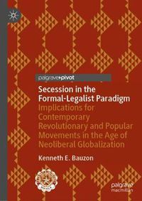 Cover image for Secession in the Formal-Legalist Paradigm: Implications for Contemporary Revolutionary and Popular Movements in the Age of Neoliberal Globalization