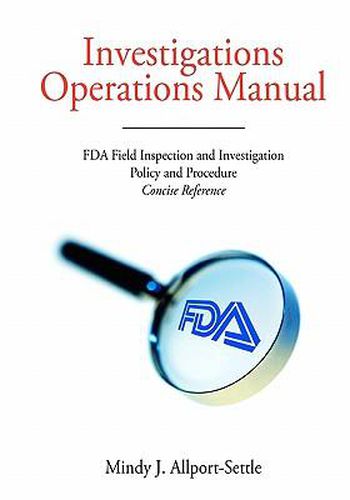 Cover image for Investigations Operations Manual: FDA Field Inspection and Investigation Policy and Procedure Concise Reference