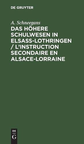 Cover image for Das Hoehere Schulwesen in Elsass-Lothringen / l'Instruction Secondaire En Alsace-Lorraine