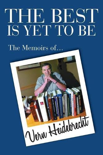 Cover image for The Best Is Yet To Be: The Memoirs of Vern Heidebrecht