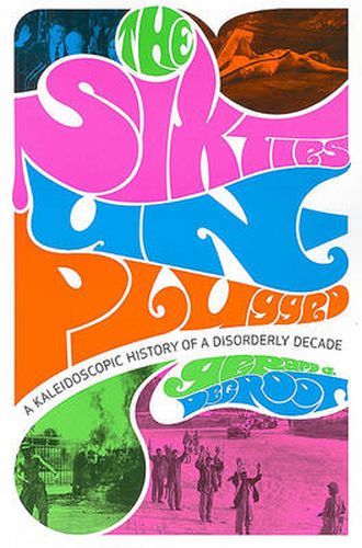 The Sixties Unplugged: A Kaleidoscopic History of a Disorderly Decade
