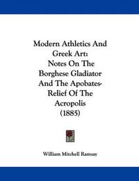 Cover image for Modern Athletics and Greek Art: Notes on the Borghese Gladiator and the Apobates-Relief of the Acropolis (1885)