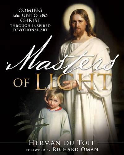 Cover image for Masters of Light: Coming Unto Christ Through Inspired Devotional Art