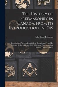 Cover image for The History of Freemasonry in Canada, From Its Introduction in 1749