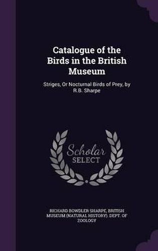 Cover image for Catalogue of the Birds in the British Museum: Striges, or Nocturnal Birds of Prey, by R.B. Sharpe