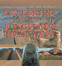 Cover image for Exploring the Life, Myth, and Art of the Ancient Near East