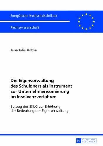 Cover image for Die Eigenverwaltung Des Schuldners ALS Instrument Zur Unternehmenssanierung Im Insolvenzverfahren: Beitrag Des Esug Zur Erhoehung Der Bedeutung Der Eigenverwaltung