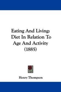 Cover image for Eating and Living: Diet in Relation to Age and Activity (1885)