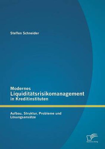 Cover image for Modernes Liquiditatsrisikomanagement in Kreditinstituten: Aufbau, Struktur, Probleme und Loesungsansatze