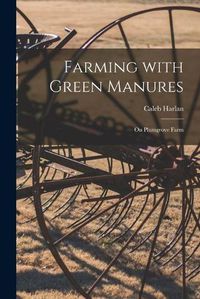 Cover image for Farming With Green Manures [microform]: on Plumgrove Farm