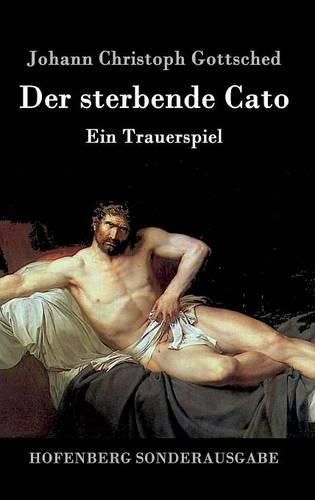 Der sterbende Cato: Ein Trauerspiel