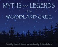 Cover image for Myths and Legends of the Woodland Cree