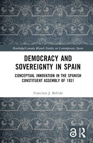 Cover image for Democracy and Sovereignty in Spain: Conceptual Innovation in the Spanish Constituent Assembly of 1931