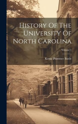 Cover image for History Of The University Of North Carolina; Volume 1