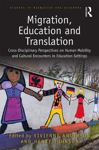 Cover image for Migration, Education and Translation: Cross-Disciplinary Perspectives on Human Mobility and Cultural Encounters in Education Settings