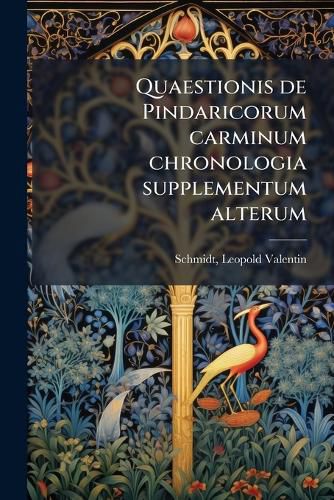 Cover image for Quaestionis de Pindaricorum Carminum Chronologia Supplementum Alterum