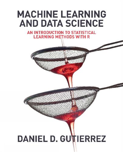 Cover image for Machine Learning and Data Science: An Introduction to Statistical Learning Methods with R