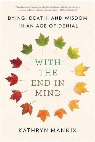 Cover image for With the End in Mind: Dying, Death, and Wisdom in an Age of Denial