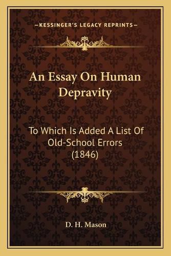 Cover image for An Essay on Human Depravity: To Which Is Added a List of Old-School Errors (1846)