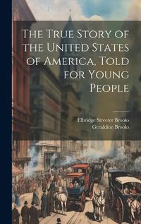 Cover image for The True Story of the United States of America, Told for Young People