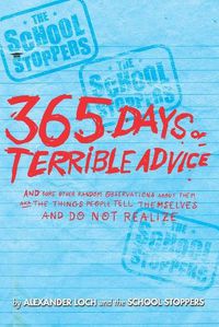 Cover image for The School Stoppers 365 Days of Terrible Advice: And Some Other Random Observations about Them A.K.a the Things People Tell Themselves and Do Not Realize