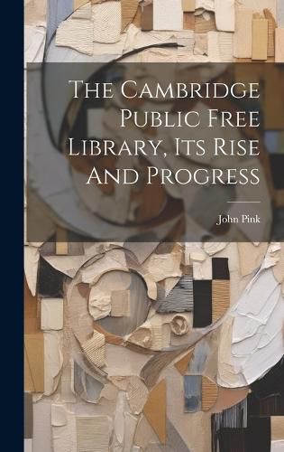 Cover image for The Cambridge Public Free Library, Its Rise And Progress