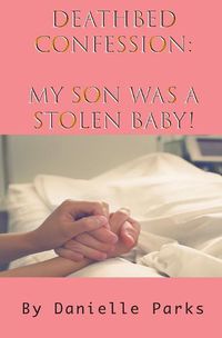 Cover image for Deathbed Confession: My son was a stolen baby!