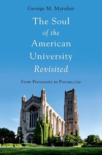 Cover image for The Soul of the American University Revisited: From Protestant to Postsecular