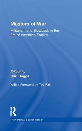 Cover image for Masters of War: Militarism and Blowback in the Era of American Empire