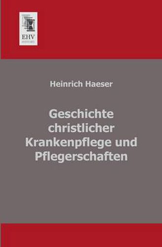 Cover image for Geschichte Christlicher Krankenpflege Und Pflegerschaften